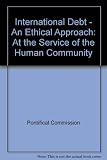 At the service of the human community : an ethical approach to the International debt question : Vatican City, 27 December 1986