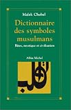 Dictionnaire des symboles musulmans : Rites, mystique et civilisation
