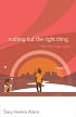 Nothing but the Right Thing: A Novel
