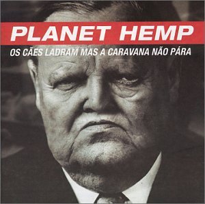 Planet Hemp - Os Cues Ladram Mas a Caravana Nuo Para - Zortam Music
