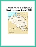 Wind Power in Belgium: A Strategic Entry Report, 2000 (Strategic Planning Series)