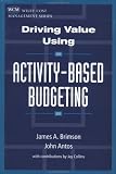 Driving Value Using Activity-Based Budgeting