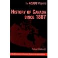 History of Canada Since 1867 (Acsus Papers) by Robert Bothwell
