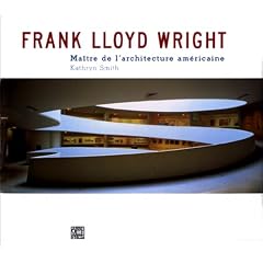 Frank Lloyd Wright : Ma�tre de l'architecture am�ricaine