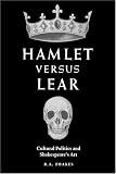 Hamlet versus Lear: Cultural Politics and Shakespeare s Art