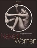Naked Women: The Female Nude in Photography from 1850 to the Present Day
