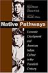 Native Pathways: American Indian Culture And Economic Development In The Twentieth Century