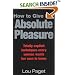 How to Give Her Absolute Pleasure: Totally Explicit Techniques Every Woman Wants Her Man to Know