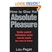 How to Give Her Absolute Pleasure: Totally Explicit Techniques Every Woman Wants Her Man to Know