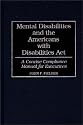Mental Disabilities and the Americans with Disabilities Act: A Concise Compliance Manual for Executives