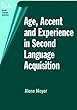 Age, Accent and Experience in Second Language Acquisition: An Integrated Approach to Critical Period Inquiry