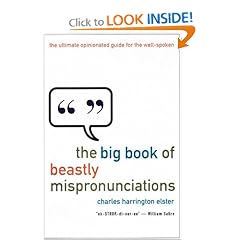 The Big Book of Beastly Mispronunciations : The Complete Opinionated Guide for the Careful Speaker
