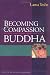 Becoming the Compassion Buddha: Tantric Mahamudra for Everyday Life