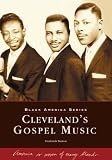 Cleveland s Gospel Music (OH) (Black America)