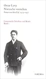 Nietzsche verstehen - Essays aus dem Exil 1913-1937 - Gesammelte Schriften und Briefe Band 1: Bd 1 - Oscar Levy