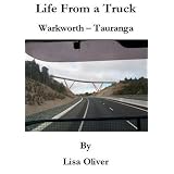 Life From a Truck: Warkworth to Tauranga (Lunchtime Reads Publications Art Series) ~ Lisa Oliver