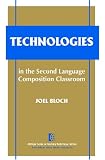 Technologies in the Second Language Composition Classroom (The Michigan Series on Teaching Multilingual Writers)