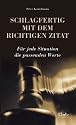 Schlagfertig mit dem richtigen Zitat. F&uuml;r jede Situation die passenden Worte