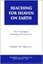 Reaching for Heaven on Earth: The Theological Meaning of Economics