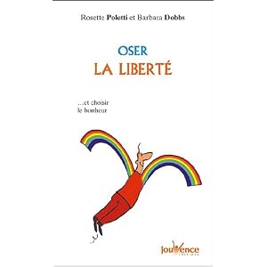Oser la libert� : Et choisir le bonheur
