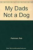 My dad's not a dog and other family fantasies : poems, lyrics and stories