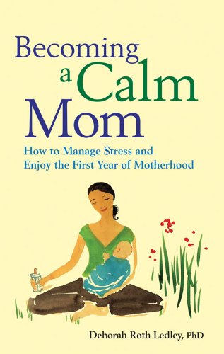 Becoming a Calm Mom: How to Manage Stress and Enjoy the First Year of Motherhood