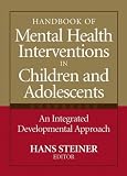 Handbook of Mental Health Interventions in Children and Adolescents: An Integrated Developmental Approach