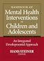 Handbook of Mental Health Interventions in Children and Adolescents: An Integrated Developmental Approach