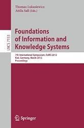 Foundations of Information and Knowledge Systems: 7th International Symposium, FoIKS 2012, Kiel, Germany, March 5-9, 2012, Proceedings (Lecture Notes ... Applications, incl. Internet/Web, and HCI)