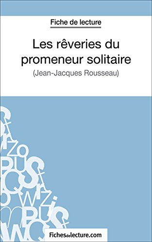 Les rêveries du promeneur solitaire: Analyse complète de l'oeuvre (French Edition)