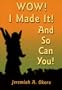 Wow! I Made It! And So Can You!