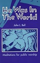 He Was in the World: Meditations for Public Worship