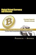 Digital Virtual Currency and Bitcoins: The Dark Web Financial Markets - Exchanges & Secrets Digital Virtual Currency and Bitcoins: The Dark Web Financial Markets - Exchanges & Secrets