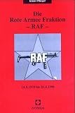Die Rote Armee Fraktion. RAF. 14.5.1970 bis 20.4.1998