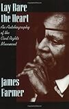 Lay Bare the Heart: An Autobiography of the Civil Rights Movement