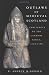 Outlaws of Medieval Scotland: Challenges to the Canmore Kings, 1058-1266