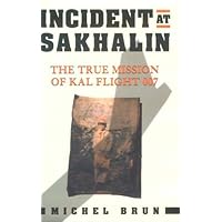 Incident at Sakhalin: The True Mission of KAL Flight 007