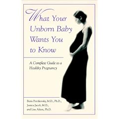 What Your Unborn Baby Wants You to Know: A Complete Guide to a Healthy Pregnancy
