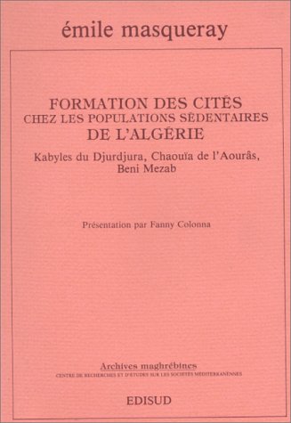 Formation des cit�s chez les populations s�dentaires de l_Alg�rie: Kabyles du Djurdjura, Chaou�a de l_Aour�s, Beni Mez�b