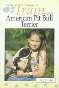 How to Train Your American Pit Bull Terrier (How To...(T.F.H. Publications))