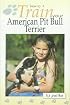 How to Train Your American Pit Bull Terrier (How To...(T.F.H. Publications))