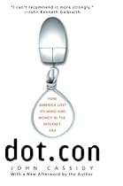 Dot.con: How America Lost Its Mind and Money in the Internet Era