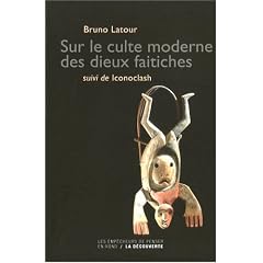 Sur le culte moderne des dieux faitiches suivi de Iconoclash