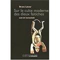 Sur le culte moderne des dieux faitiches suivi de Iconoclash