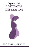 Coping With Postnatal Depression (Overcoming Common Problems)
