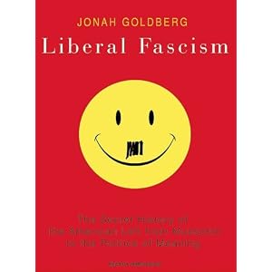 Liberal Fascism: The Secret History of the American Left from Mussolini to the Politics of... by Jonah Goldberg and Johnny Heller