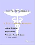 View Book 'Dihydrotestosterone - A Medical Dictionary, Bibliography, and Annotated Research Guide to Internet References'