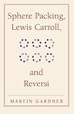 Sphere packing, Lewis Carroll, and reversi : Martin Gardner's new mathematical diversions