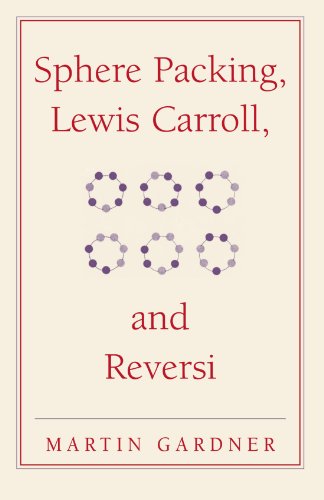 sphere packing lewis carroll and reversi new martin gardner mathematical library