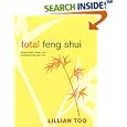 Total Feng Shui: Bring Health, Wealth, and Happiness into Your Life by Lillian Too